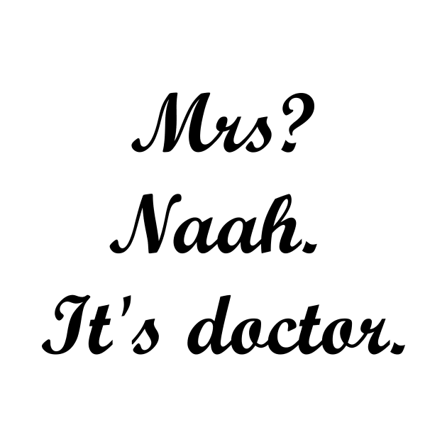 Mrs? Naah. It's doctor. by MandalaHaze