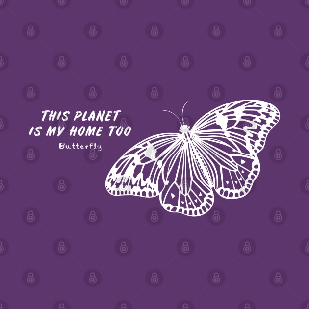 Butterfly - This Planet Is My Home Too - flying insect design by Green Paladin