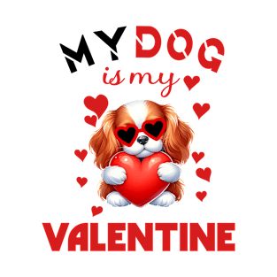 My dog is my valentine T-Shirt