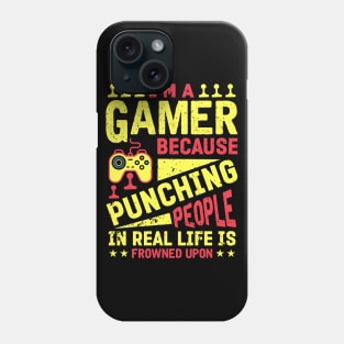 I'm A Gamer Because Punching People Is Frowned Upon Phone Case