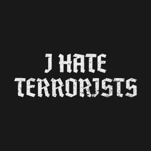 I Hate Terrorists - Stand Against Violence T-Shirt