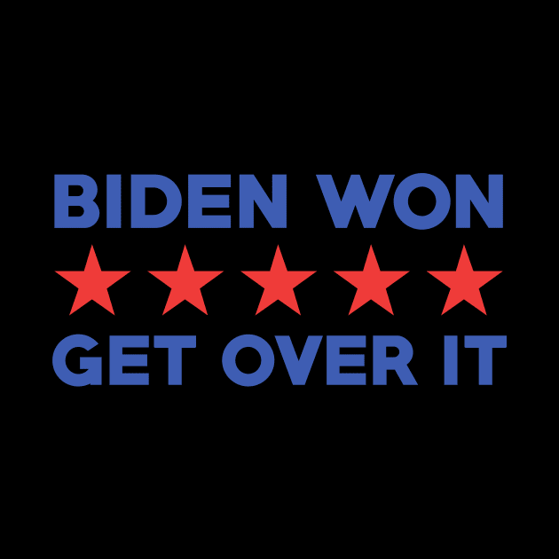 Biden Won Get Over It Joe Biden Kamala Harris President 2020 by EmergentGear