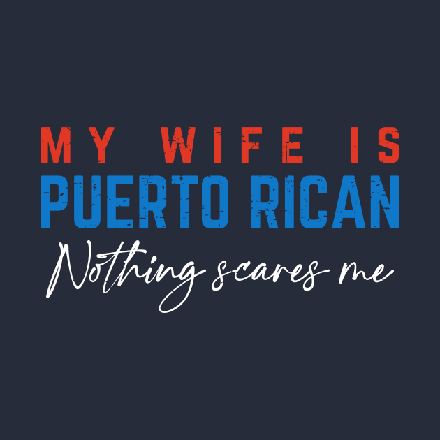 My Wife If Puerto Rican, Nothing Scares Me by verde