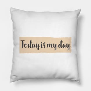 Today is my Day / success and motivational quote Pillow