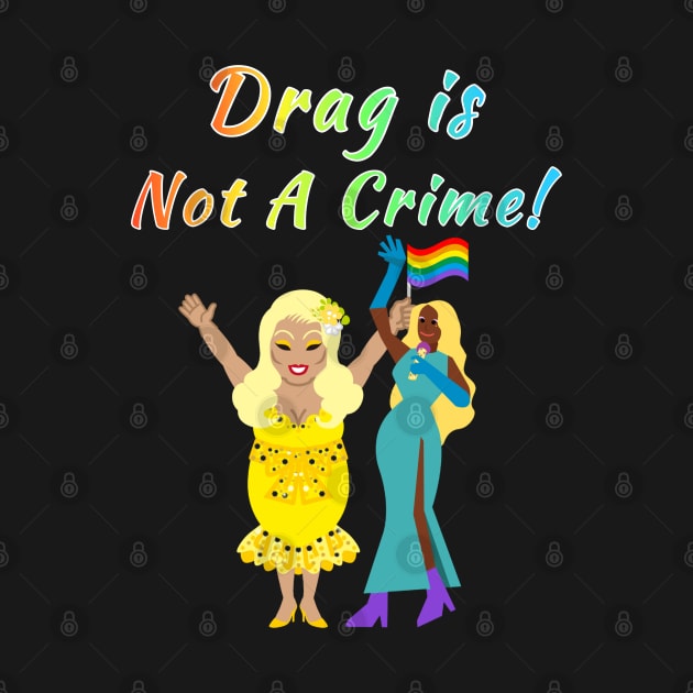 Drag Is Not A Crime! Rainbow Text Green by Gold Dust Publishing