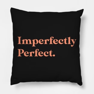 Imperfectly perfect Pillow