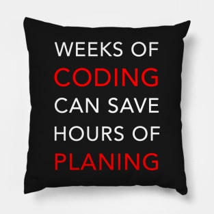 Weeks of Coding can save Hours of Planning Pillow