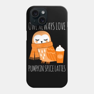 Owl Always Love Pumpkin Spice Lattes Phone Case