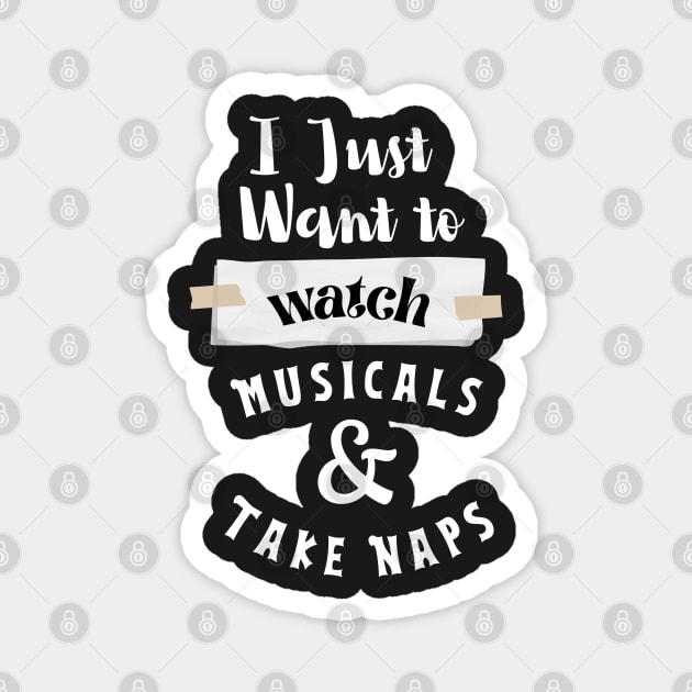 I Just Want To Watch Musicals & Take Naps Magnet by rogergren