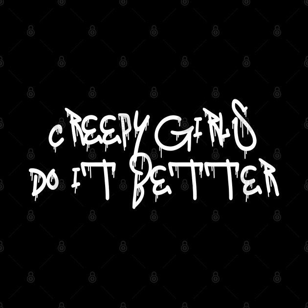 Creepy Girls Do It Better by merchlovers