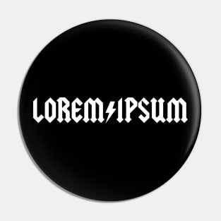 Lorem Ipsum in white – word nerds, designers, publishing – famous latin placeholder saying – music band Pin