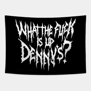 WTF Is Up Dennys - Metal Font - Hardcore Show Memorial Tapestry