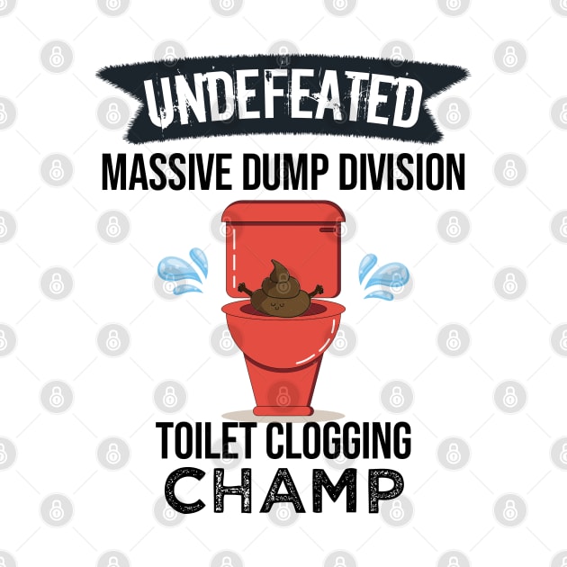 Undefeated Massive Dump Division Toilet Clogging Champ by NoBreathJustArt