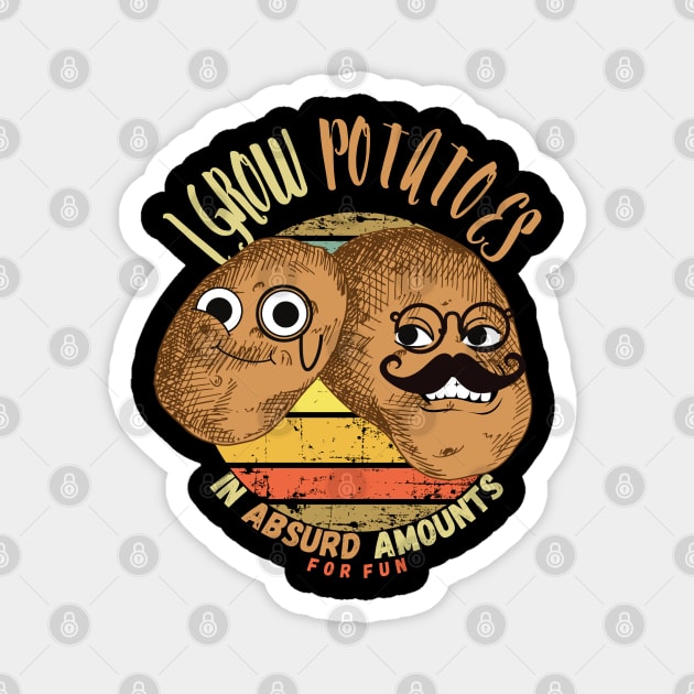 I Grow Potatoes In Absurd Amounts For Fun Magnet by maxdax