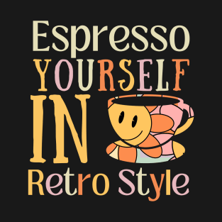 ESPRESSO YOURSELF IN RETRO STYLE T-Shirt