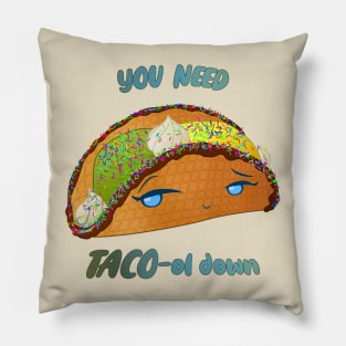 Desserts - you need TACO-ol down Pillow