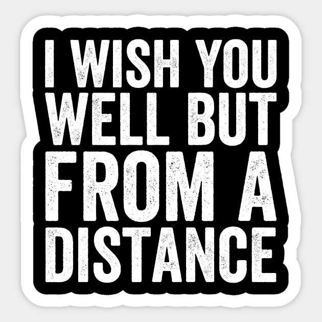 i wish you well but from a distance sweatshirt