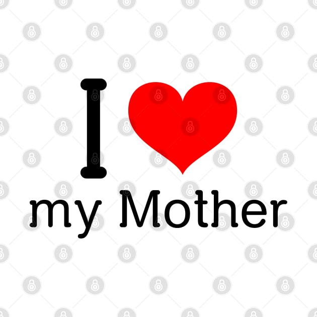 I love my mother by Insert Name Here