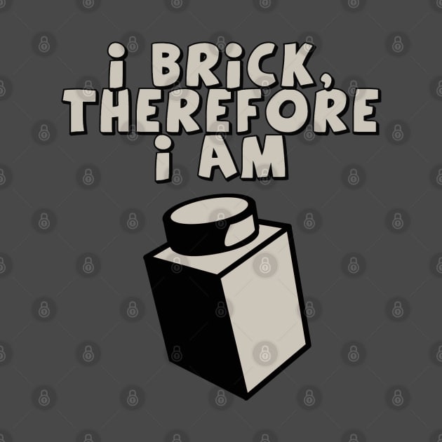 I Brick, Therefore I am by ChilleeW