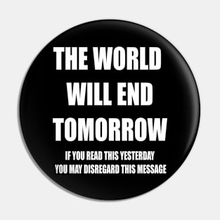 THE WORLD WILL END TOMORROW... Pin