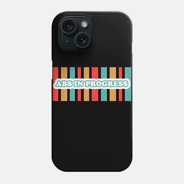 Abs in progress Phone Case by empathyhomey