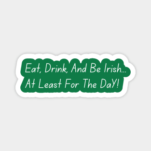 Eat, Drink, And Be Irish... At Least For The Day Magnet