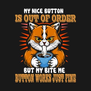 Sorry My Nice Button is Out of Order But My Bite Me Button T-Shirt