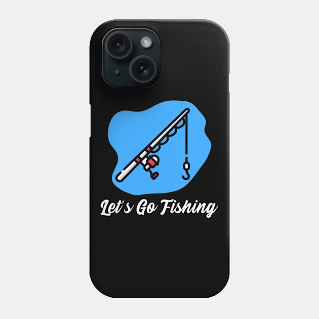 Let's Go Fishing Phone Case by LetShirtSay