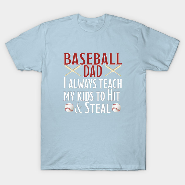 Disover Baseball - Baseball Dad I Always Teach My Kids To Hit And Steal - Baseball - T-Shirt