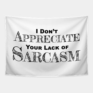 I Don't Appreciate Your Lack Of Sarcasm - Funny Satire - Humor Tapestry