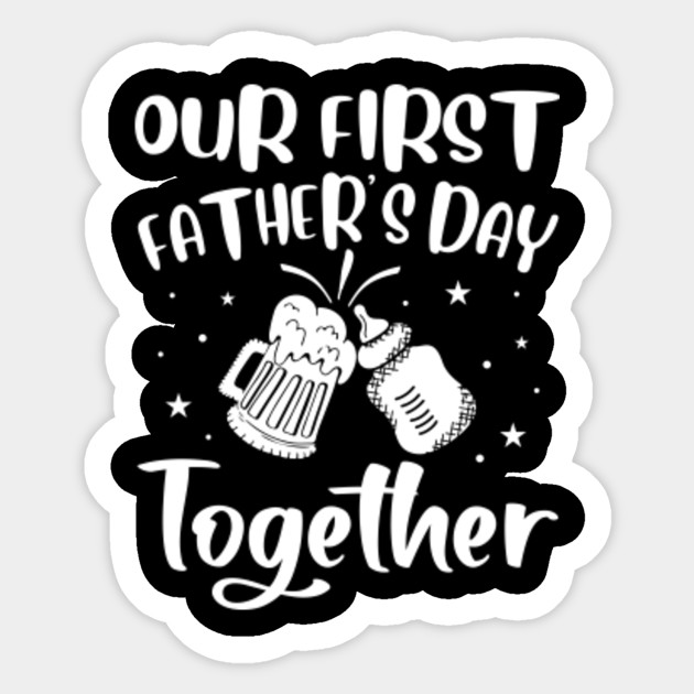 Our First Father S Day Together Fathers Day Gift Ideas Aufkleber Teepublic De
