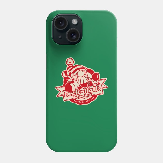 Deck the Halls Not Your Family Gals Phone Case by Chris Nixt