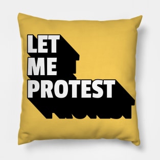 LET ME PROTEST Pillow