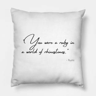 "You were a ruby in a world of rhinestones." Pillow