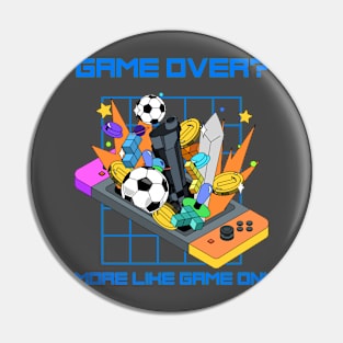 Game Over? More Like Game On! Pin