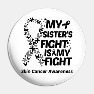 My Sisters Fight Is My Fight Skin Cancer Awareness Pin