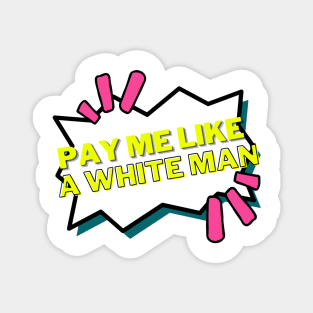 Pay me like a white man - neon feminist Magnet