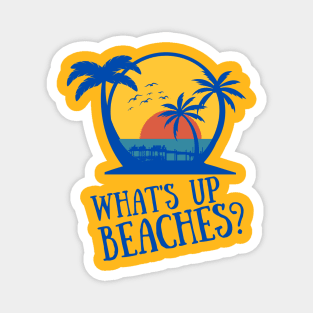 What's up Beaches? Magnet