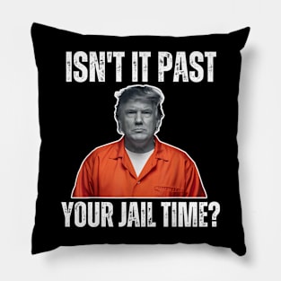 Isn't-it-past-your-jail-time Pillow