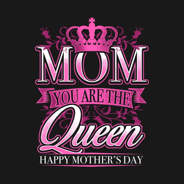 Happy Mothers Day Mom You Are The Queen by fizzyllama