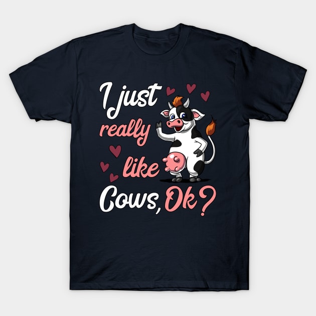 Cute Cow T Shirt: Funny Cows, I Just Really Like Cows Ok? Cute Cow T Shirt: Funny Cows, I Just Really Like Cows Ok?