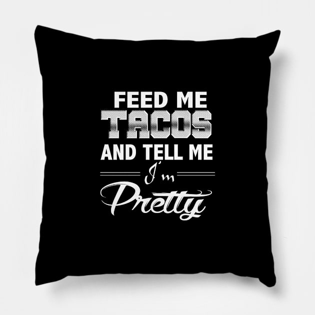 Funny Taco Quote Gift, Feed Me Tacos Tell Me I'm Pretty Pillow by Blue Zebra