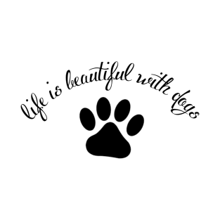 Life is beauiful with dogs T-Shirt