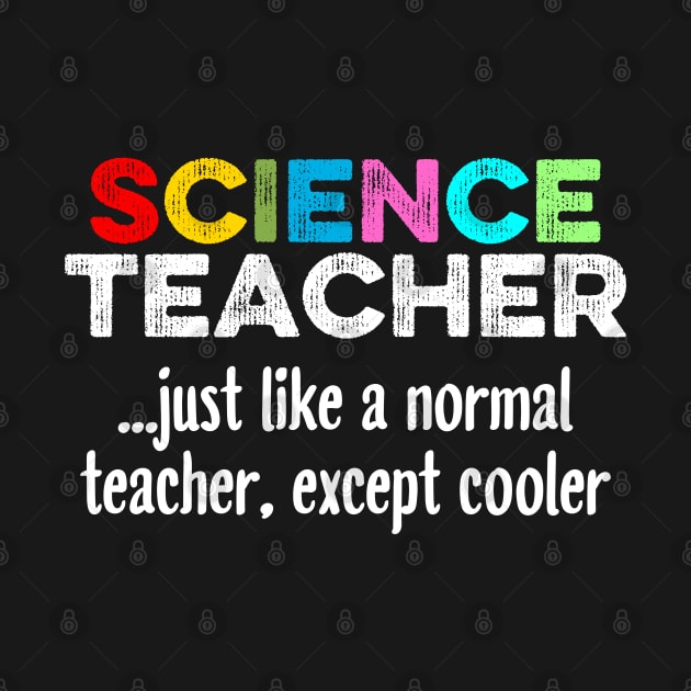 Science Teacher Just Like A Normal Teacher, Except Cooler by DragonTees