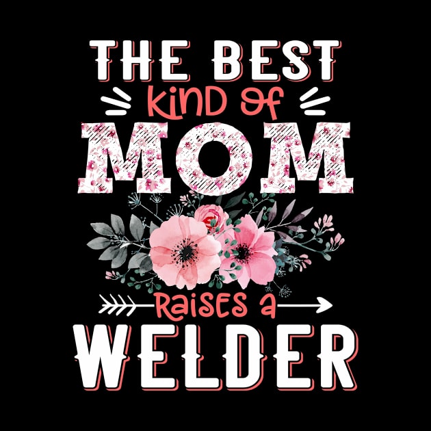 The Best Kind of Mom Raises Welder Floral Welding Mother Gift by Kens Shop