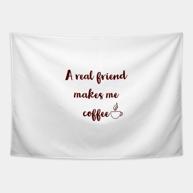 A real friend makes me coffee. Tapestry by Imaginate