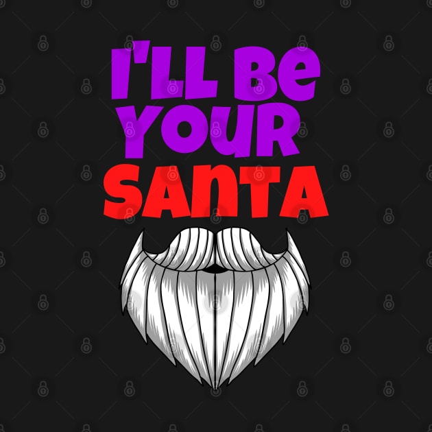 I'll Be Your Santa. Christmas Design by Tees by Confucius