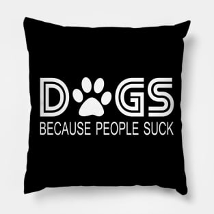 Dogs Because People Suck Funny Pillow