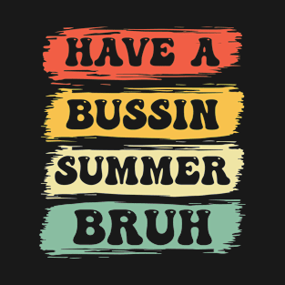 Have A Bussin Summer Bruh T-shirt T-Shirt