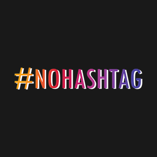 Hashtag NoHashtag T-Shirt